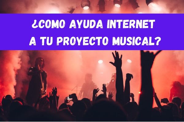 como ayuda internet a tu proyecto musical